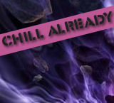 Chill Already